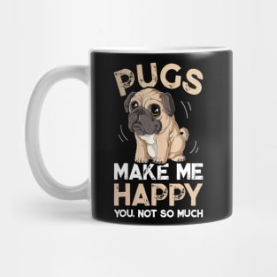 Pugs Make Me Happy You Not So Much Mug